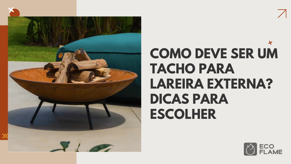 Como deve ser um tacho para lareira externa? Dicas para escolher