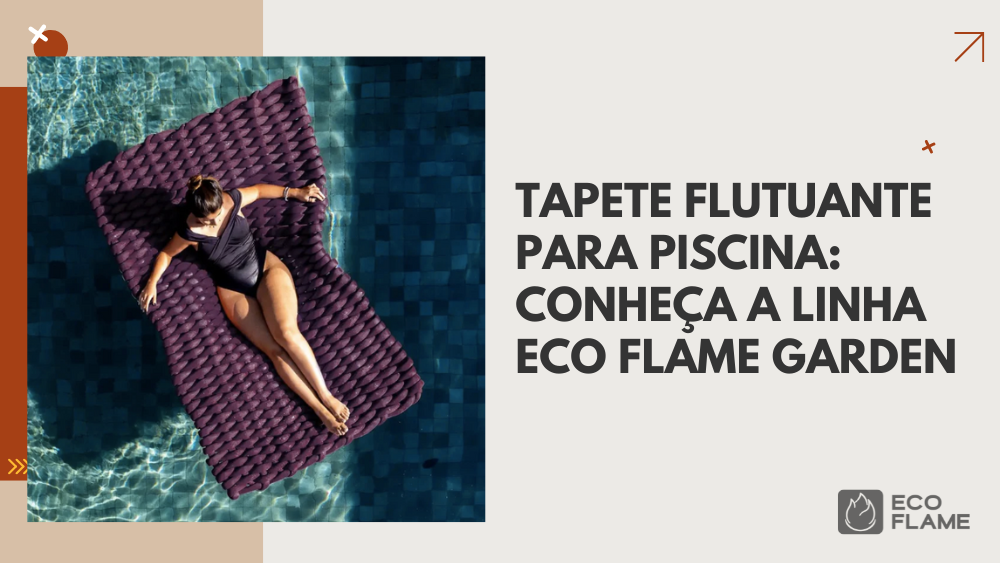 Tapete flutuante para piscina: conheça a linha Eco Flame Garden